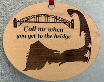 Engraved Cape Cod "Call me when you get to the bridge" Ornament. Customizable and Available in 4 Wood Finished & Acrylic