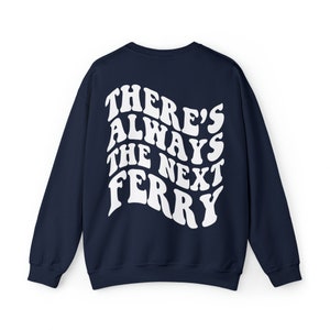 Nantucket Sweatshirt | There&#39;s Always the Next Ferry Crewneck Sweatshirt | Navy/White | Soft Cozy ACK Pullover Sweatshirt