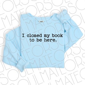 Book Lovers PNG File Instant Download,Trendy Bookworm Bibliophile Png For Book Club,Bookish Funny Reader Png,I Closed My Book To Be Here SVG image 2