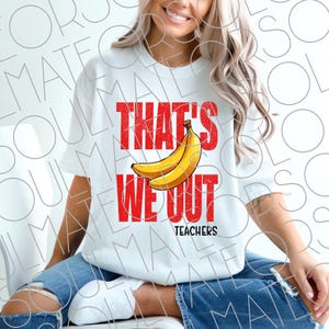Teacher Last Day of School Png, We Out Teachers Retro Sublimation Digital Download, Distressed Vintage That's Bananas End of Year Clipart