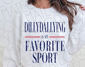 Dilly Dallying Is My Favorite Sport PNG, Retro Snarky Dillydallying Shirt Sublimation Design, Digital Download