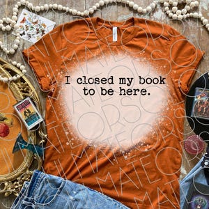 Book Lovers PNG File Instant Download,Trendy Bookworm Bibliophile Png For Book Club,Bookish Funny Reader Png,I Closed My Book To Be Here SVG image 7