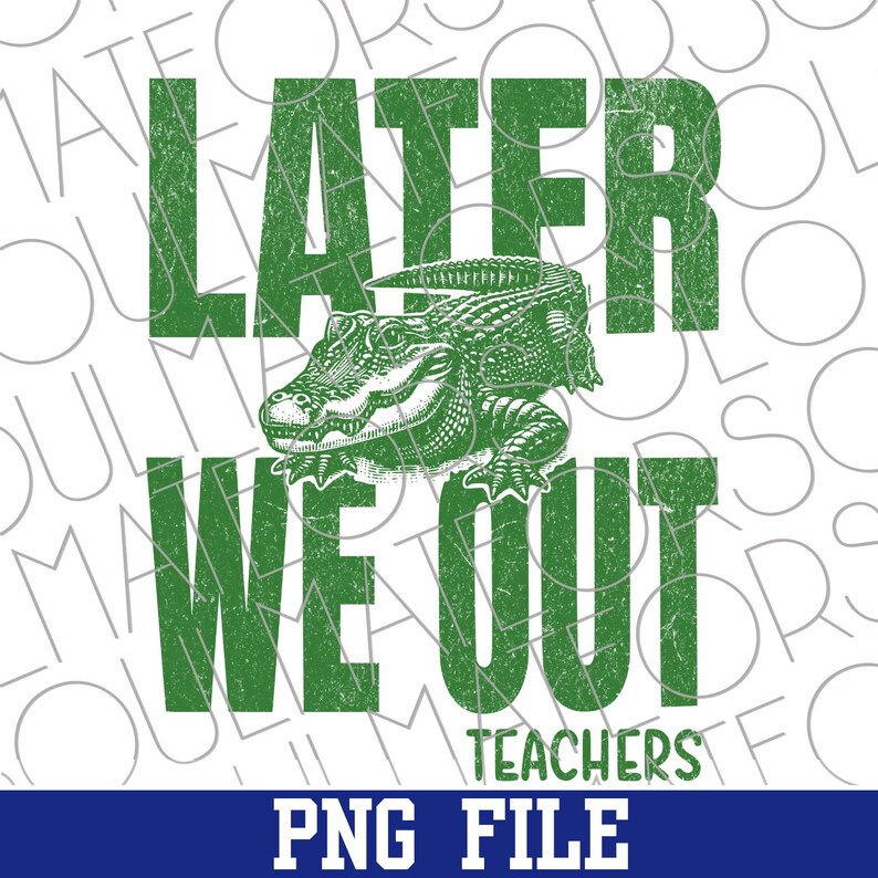 We Out Teachers Png, Distressed Vintage Later Gator Last Day of School Shirt Design image 8