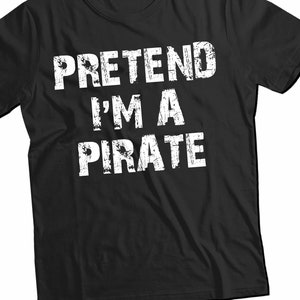 Pretend I'm A Pirate, Funny Halloween Party T-shirt, Cute Adult Halloween Costume, Last Minute Halloween Costume Tshirt Idea 2023