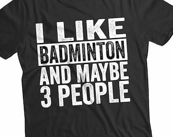 May include: Black t-shirt with white text that reads "I like badminton and maybe 3 people".