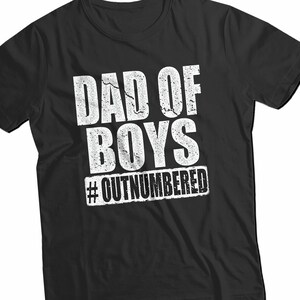 Dad of Boys # Outnumbered T-Shirt, Vintage Fathers Day Shirt, Dad Life Tee , Shirt For Christmas