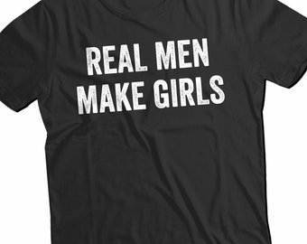 Real Men Make Girls T-shirt, Gift From Daughter, Fathers Day Shirt