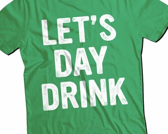 Lets Day Drink Shirt, St Patricks Day Shirt, Saint Patricks Day Shirt, Shamrock Shirt, Irish Unisex T-Shirt