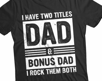 I Have Two Titles Dad And Bonus Dad I Rock Them Both T-Shirt,  Bonus Dad Gift,  Bonus Dad Shirt