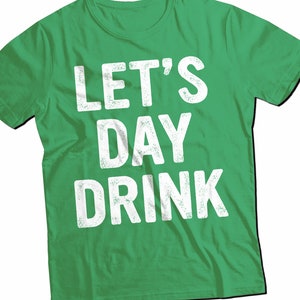 Lets Day Drink Shirt, St Patricks Day Shirt, Saint Patricks Day Shirt, Shamrock Shirt, Irish Unisex T-Shirt