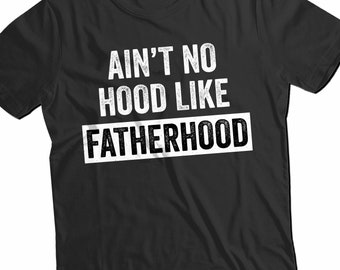 Ain't No Hood Like Fatherhood Shirt | Funny Shirt for Dad | Gift For Dad | Funny Shirt for Dad | New Dad  | Hubby Tee | Fathers Day Shirt