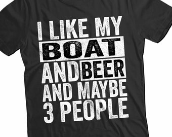I Like Boat And Beer And Like Maybe 3 People Shirt , Funny Beer T-Shirt , Hunting fishing Shirt , My Boat My Rules Shirt , Gift for Sailor