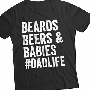 Beards Beers and Babies #Dadlife Shirt, Dad Shirt, Gift for Him, Gift for Husband, Gift for New Dad, dad life, Beard Shirt, Father&#39;s Day