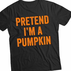 Pretend I&#39;m A Pumpkin , Funny Halloween Tshirt, Cute Adult Halloween Costume, Last Minute Halloween Costume idea Gift Shirt 2023