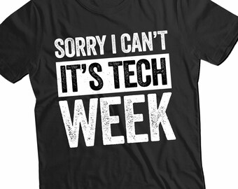 Sorry I Can't It's Tech Week Shirt, Theater Unisex T-Shirt, Funny Actor Rehearsal Shirt, Theater Musical Crew TShirt for Father's Day