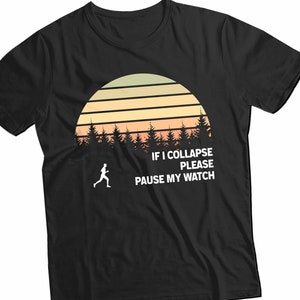 If I Collapse Pause My Watch Running T-shirt For Men, Fitness Running Dad Tshirt, Funny Runner Gift for Him , Run Shirt, Marathon Tee Unisex
