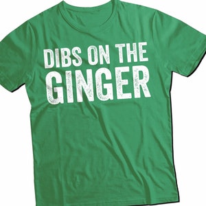 Dibs On The Ginger T-Shirt | Funny Unisex Green Distressed Irish Tee | St Patrick&#39;s Day Gift 2025