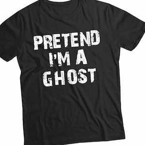 Pretend I'm A Ghost, Funny Halloween Tshirt, Cute Adult Halloween Costume, Last Minute Halloween Costume idea Christmas Day Gift TShirt