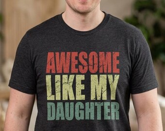 Awesome Like My Daughter T-Shirt, Unisex Shirt Gift For Dad From Daughter , Number 1 Dad Shirt, Awesome Dad Present