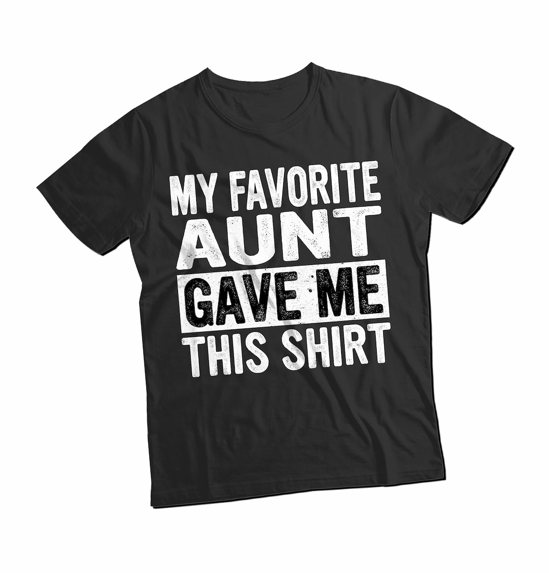 My Favorite Aunt Gave Me This Shirt - Unisex Shirt - Nephew Shirt ...