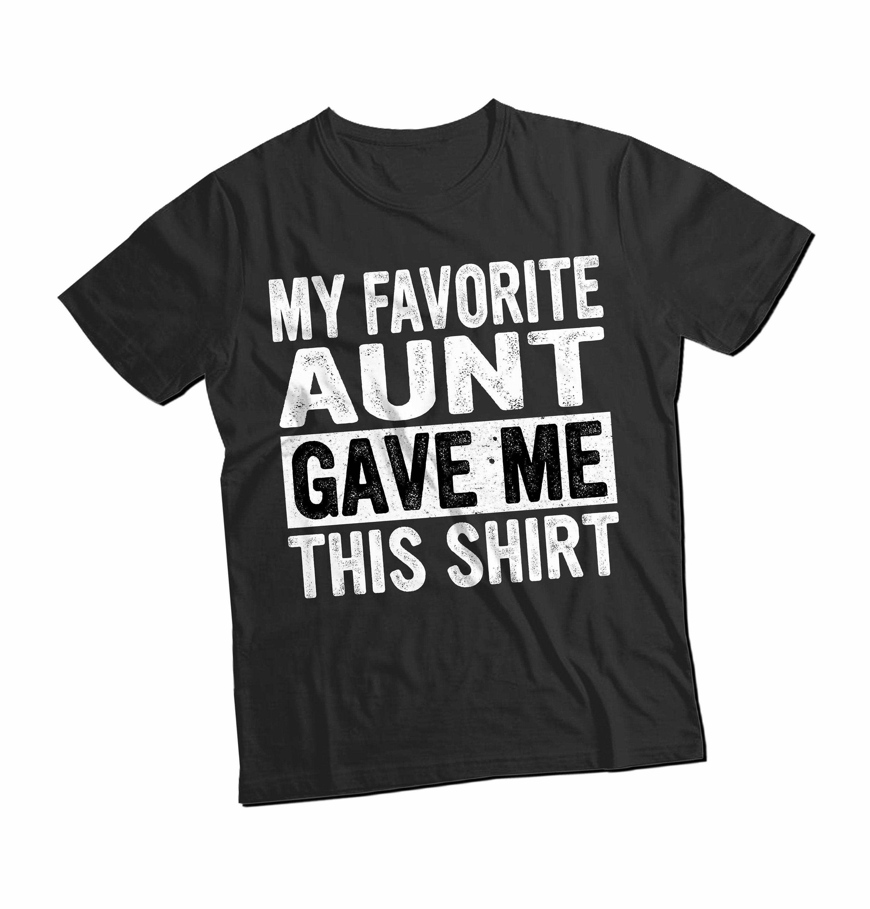 My Favorite Aunt Gave Me This Shirt - Unisex Shirt - Nephew Shirt ...
