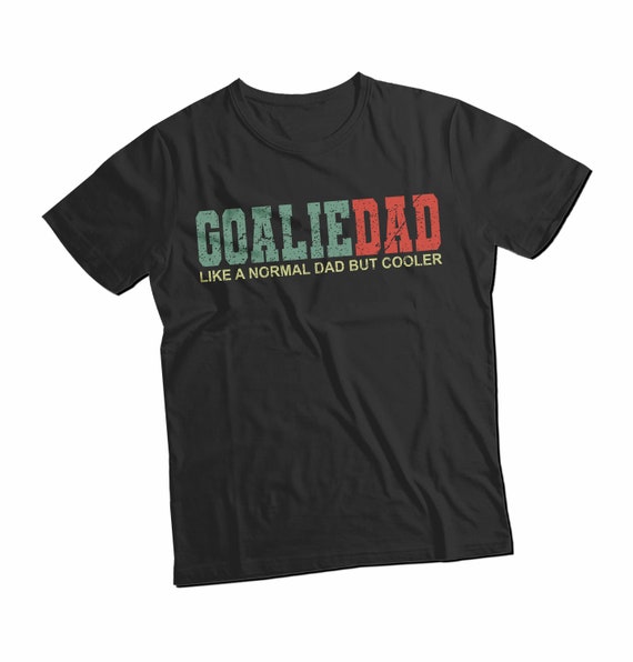 Goalie Dad Like A Normal Dad But Cooler T-Shirt , Fathers Day Gift, Funny Hockey, Hockey Champion Shirt, Soccer Goalie Dad, Soccer Player