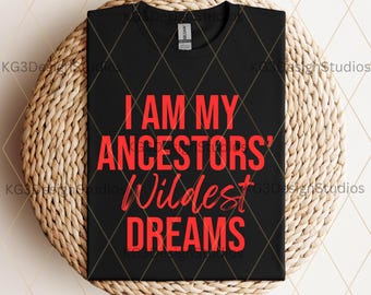 I Am My Ancestors Wildest Dreams 1865 Juneteenth African American Black History Month Black Girl Magic svg png