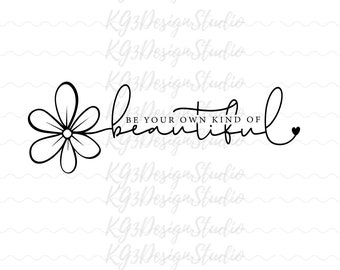 Be Your Own Kind of Beautifu- Self Love SVG | Cricut & Silhouette Cut Files|