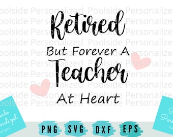 Retired Teacher Gift Heart Education Retirement SVG PNG Dxf Eps Cut Files For Cutting Machines Instant Download Cricut Time Saver Quote Text