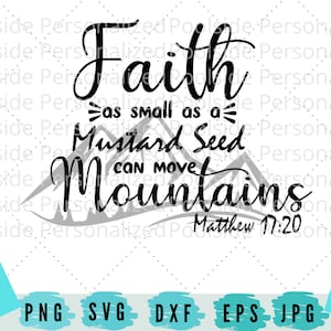 La fe tan pequeña como una semilla de mostaza puede mover montañas SVG PNG Eps Dxf Jpg Cortar archivos Descarga instantánea Cita de fe religiosa Easy Cricut Project