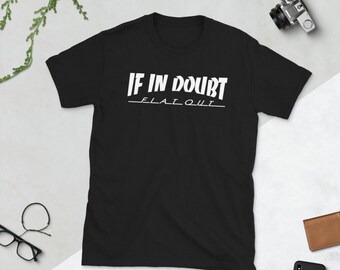 If In Doubt Flat Out - Short-Sleeve Unisex T-Shirt