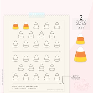 May include: Printable candy corn transfer sheet template with 28 candy corn outlines. The sheet includes two sizes of candy corn: 0.75 inches and 1 inch. The text "QUICKLY COUNT YOUR TRANSFERS!" is included on the sheet.