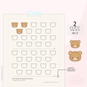May include: A printable template sheet for making teddy bear face transfers. The sheet has 36 outlined teddy bear faces in two sizes: 0.75 inches and 1 inch. The sheet also includes a sample of a brown teddy bear face with a smiling expression.
