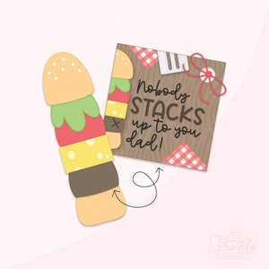 May include: A printable Father's Day card with a burger illustration and the text "Nobody stacks up to you dad!"