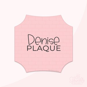 May include: Pink brick-patterned plaque with the text "Denise PLAQUE" in black.