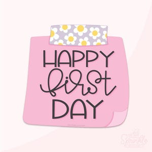 May include: A pink sticky note with the words "HAPPY FIRST DAY" in black lettering. The top of the note is decorated with a strip of tape featuring a pattern of white daisies with yellow centers on a lavender background.