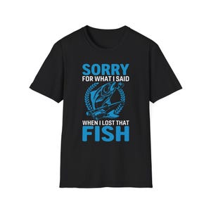 Funny Fishing T-Shirt - Funny Gift for Anglers, Fishing Lover Tee, Apology Fishing Shirt, Unisex Softstyle Tee