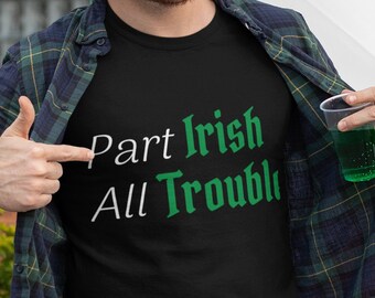 Part Irish All Trouble | St. Patty's Day Shirt | St. Patrick's Day Shirt | Shamrock Shirt | Drinking Shirt | Unisex Premium T-Shirt