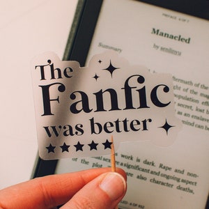 The Fanfic was Better Sticker, Ao3 Sticker, Fanfiction Sticker, Transparent Sticker, Book Lover Sticker, Waterproof Vinyl, Water Bottle