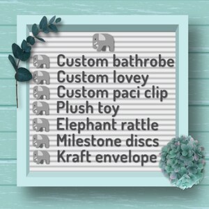 Custom bathrobe
Custom lovey
Custom paci clip
Plush toy
Elephant rattle
Milestone discs
Kraft envelope