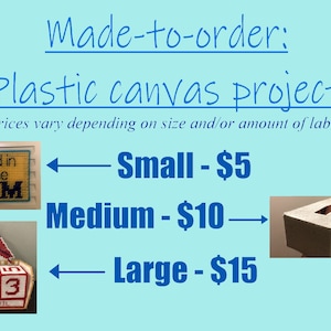 May include: A price list for plastic canvas projects. The prices vary depending on the size of the project. The image shows three examples of projects: a small one with the text "Fed in the AM", a medium one with a cardinal and a calendar, and a large one that is a box.