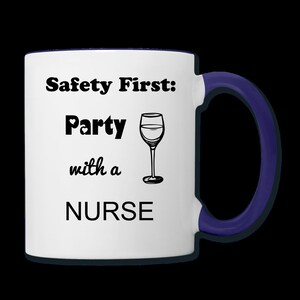 Safety First Party with a Nurse Funny Gift Mug for Nurses, Doctors or Students Made in the USA