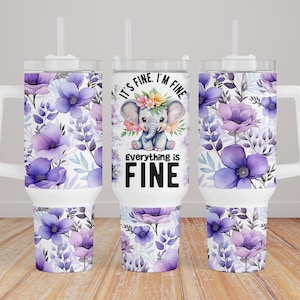 It&#39;s Fine I&#39;m Fine Everything Is Fine Elephant 40oz Tumbler Wrap,Sublimation Design,40oz Tumbler Wrap,Sublimation Instant Downloads PNG