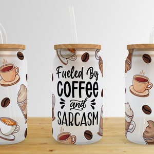 Fueled By Coffee And Sarcasm 16 oz Libbey Glass Can Tumbler Sublimation Design,Glass Can Sublimate Designs,Glass tumbler design PNG download