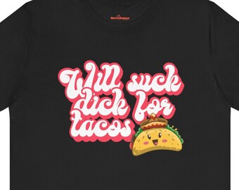 Inappropriate Shirts, Naughty Womens Suck D*ck For Tacos T-Shirt, Raunchy Girls Weekend T Shirt for Dirty and Vulgar Humor!