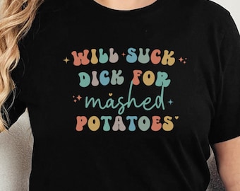 Ongepaste shirts, ondeugende dames T-shirt zuigen D*ck voor aardappelpuree, ordinaire weekend-T-shirt meisjes voor vuile en vulgaire humor!