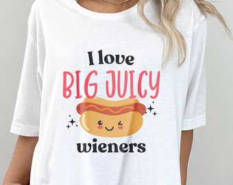 Funny Inappropriate Shirts, Naughty Womens Shirt, I Love Big Wieners, Inappropriate Girls Weekend T Shirt, Raunchy Shirt Gift