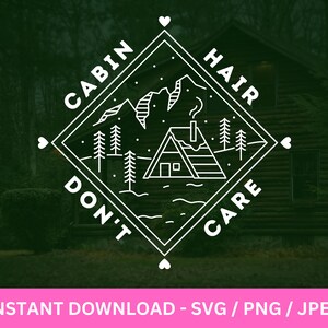 Life is Better at the Cabin SVG, cabin SVG, Cabin Hair Don&#39;t Care, cabin life svg, wood svg, vacation svg, tree svg Digital cut file
