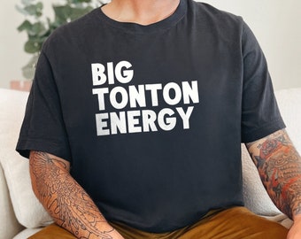 Big Tonton Energy Shirt Funny Graphic Tee Novelty T-Shirt For Men Women Casual Wear Gift Idea