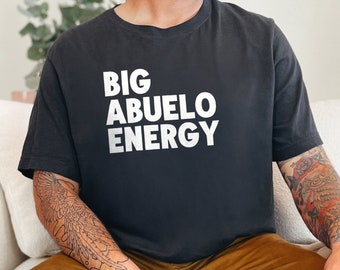 Big Abuelo Energy Shirt, Grandpa Themed T-Shirt, Cool Grandfather Gift, Funny Family Tee, Comfortable Casual Wear